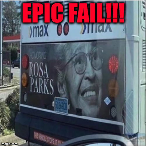 No you didn't? | EPIC FAIL!!! | image tagged in rosa parks,fail,epic fail,terrible,why | made w/ Imgflip meme maker