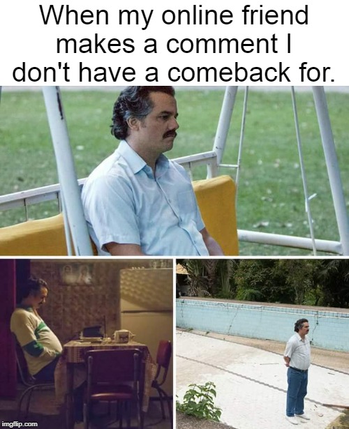 Sad Pablo Escobar Meme - Imgflip