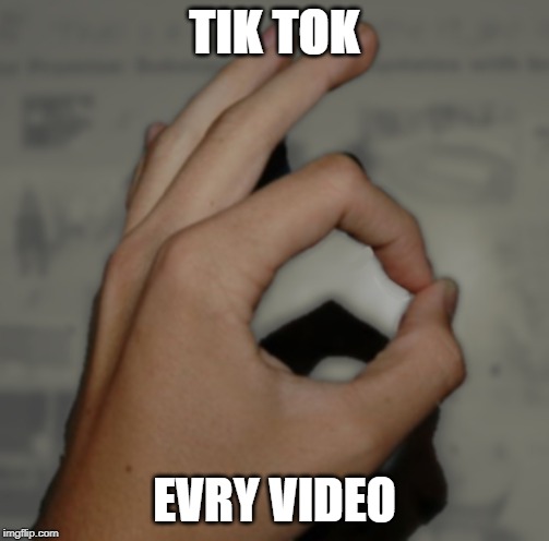 Made You Look Hand | TIK TOK; EVRY VIDEO | image tagged in made you look hand | made w/ Imgflip meme maker