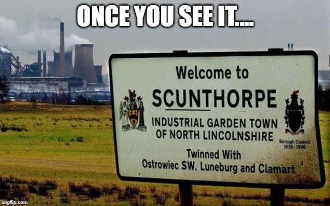 Scunthorpe | ONCE YOU SEE IT.... | image tagged in cunt | made w/ Imgflip meme maker