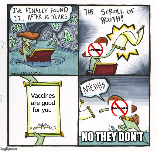 The Scroll Of Truth Meme | Vaccines are good for you; NO THEY DON'T | image tagged in memes,the scroll of truth | made w/ Imgflip meme maker