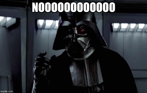 Darth Vader | NOOOOOOOOOOOO | image tagged in darth vader | made w/ Imgflip meme maker