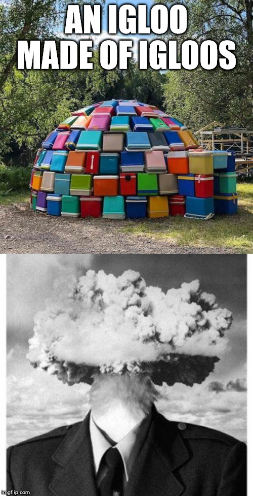 Mind blowing | AN IGLOO MADE OF IGLOOS | image tagged in mind blown,ice,cool | made w/ Imgflip meme maker