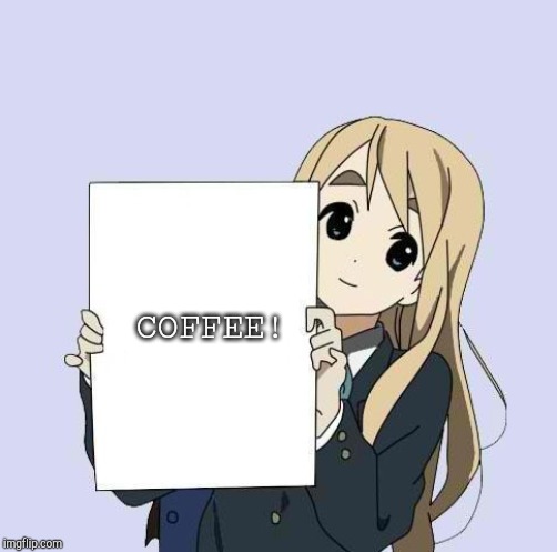 Mugi sign template | COFFEE! | image tagged in mugi sign template | made w/ Imgflip meme maker