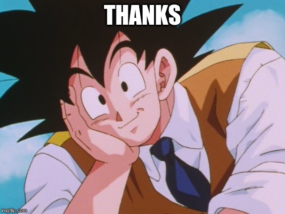 Condescending Goku Meme | THANKS | image tagged in memes,condescending goku | made w/ Imgflip meme maker