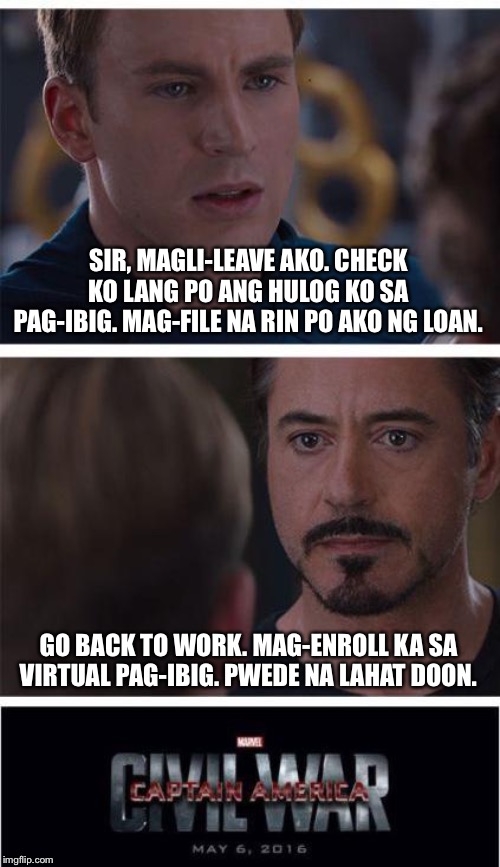 Marvel Civil War 1 | SIR, MAGLI-LEAVE AKO. CHECK KO LANG PO ANG HULOG KO SA PAG-IBIG. MAG-FILE NA RIN PO AKO NG LOAN. GO BACK TO WORK. MAG-ENROLL KA SA VIRTUAL PAG-IBIG. PWEDE NA LAHAT DOON. | image tagged in memes,marvel civil war 1 | made w/ Imgflip meme maker
