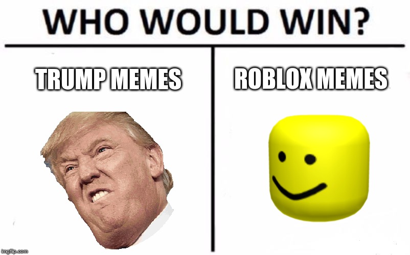 Who Would Win? Meme | ROBLOX MEMES; TRUMP MEMES | image tagged in memes,who would win | made w/ Imgflip meme maker
