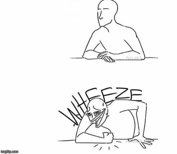 Wheeze | image tagged in wheeze | made w/ Imgflip meme maker