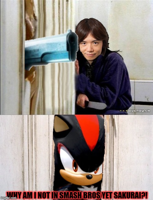 Yeah why | WHY AM I NOT IN SMASH BROS YET SAKURAI?! | image tagged in here's shadow,super smash bros,dlc,sonic the hedgehog,shadow the hedgehog | made w/ Imgflip meme maker