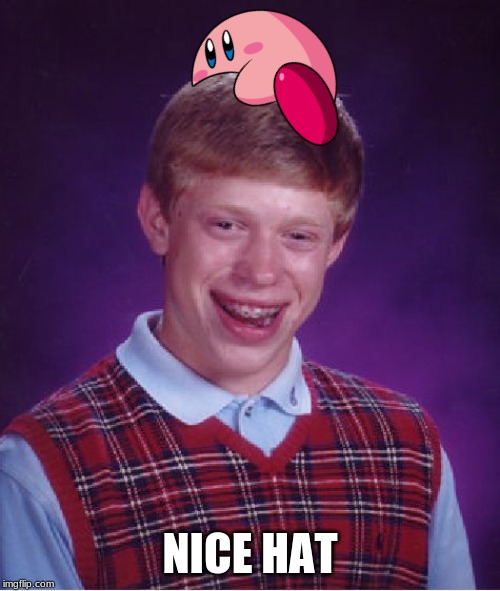 Bad Luck Brian | NICE HAT | image tagged in memes,bad luck brian | made w/ Imgflip meme maker