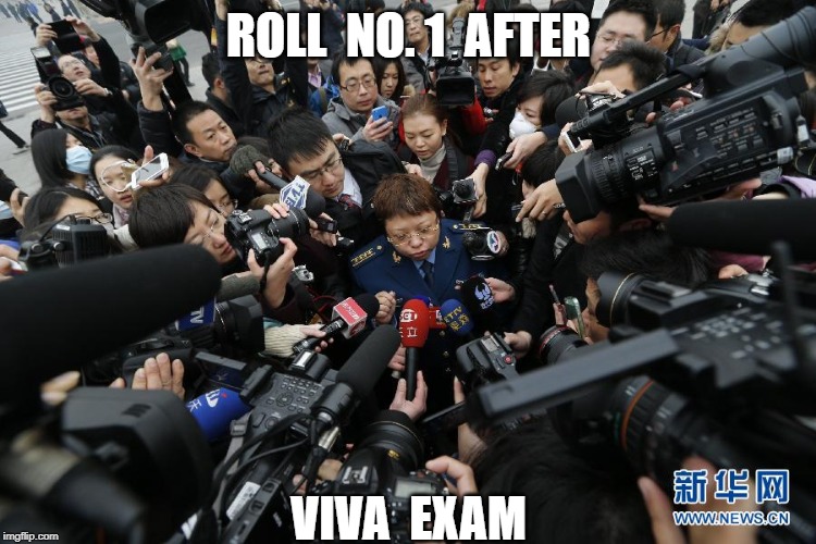 Surrounded By Reporters | ROLL  NO. 1  AFTER; VIVA  EXAM | image tagged in surrounded by reporters | made w/ Imgflip meme maker