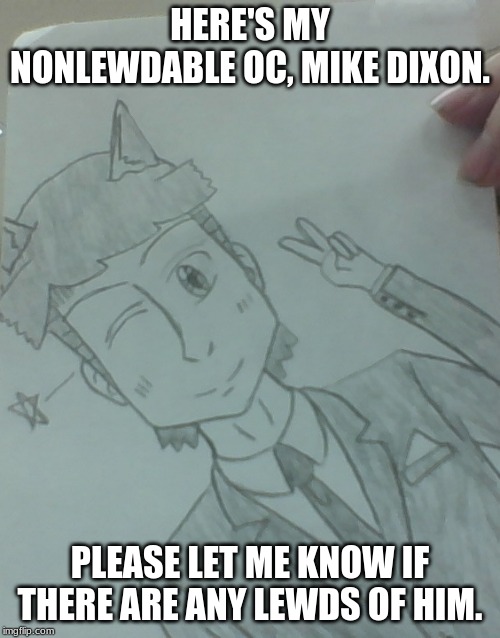 I Will Fight Someone If They Lewd Mike | HERE'S MY NONLEWDABLE OC, MIKE DIXON. PLEASE LET ME KNOW IF THERE ARE ANY LEWDS OF HIM. | image tagged in jer-sama's manga style oc,original character,anime,manga,memes,lewd | made w/ Imgflip meme maker