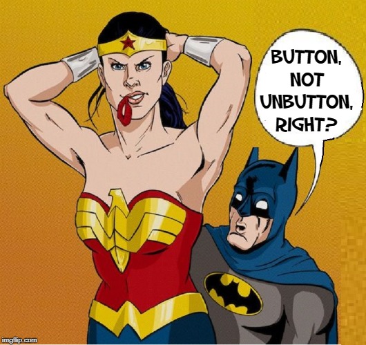 Batman Helps Wonder Woman with her WonderBra | BUTTON, NOT UNBUTTON, RIGHT? | image tagged in vince vance,batman,wonder woman,bra,undressing,clothes | made w/ Imgflip meme maker