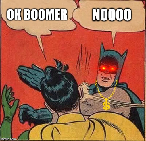 Batman Slapping Robin Meme | OK BOOMER; NOOOO | image tagged in memes,batman slapping robin | made w/ Imgflip meme maker