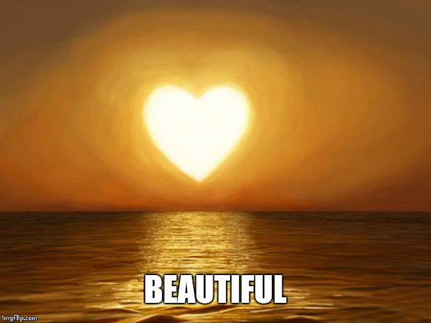 Love | BEAUTIFUL | image tagged in love | made w/ Imgflip meme maker