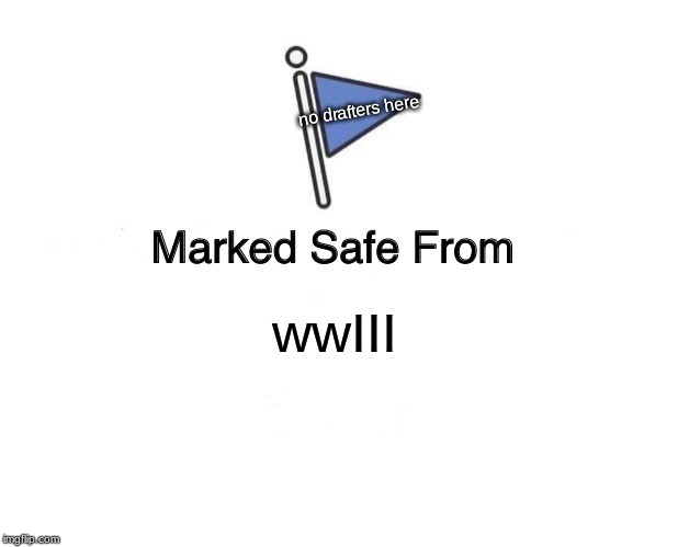 Marked Safe From | no drafters here; wwIII | image tagged in memes,marked safe from | made w/ Imgflip meme maker