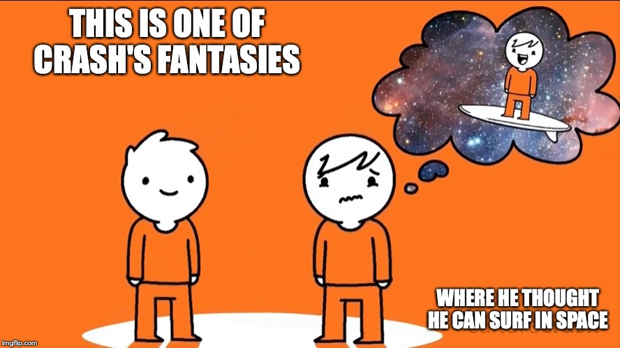 Crash's Fantasy | THIS IS ONE OF CRASH'S FANTASIES; WHERE HE THOUGHT HE CAN SURF IN SPACE | image tagged in culturecrash,memes,youtube | made w/ Imgflip meme maker