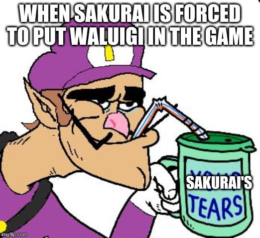 Waluigi Drinking Tears | WHEN SAKURAI IS FORCED TO PUT WALUIGI IN THE GAME; SAKURAI'S | image tagged in waluigi drinking tears | made w/ Imgflip meme maker
