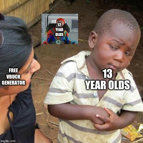 Third World Skeptical Kid Meme | 12 YEAR OLDS; 13 YEAR OLDS; FREE VBUCK GENERATOR | image tagged in memes,third world skeptical kid | made w/ Imgflip meme maker