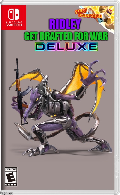 The last character to get drafted for the switch wars!  | RIDLEY; GET DRAFTED FOR WAR | image tagged in metroid,military,world war 3 | made w/ Imgflip meme maker