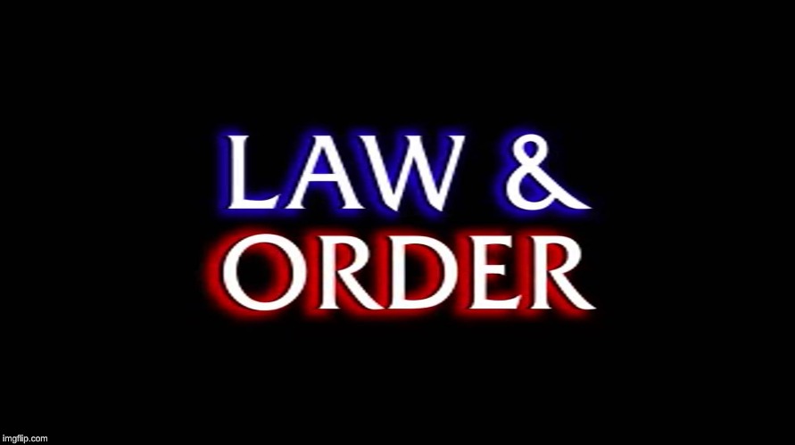 law and order | image tagged in law and order | made w/ Imgflip meme maker