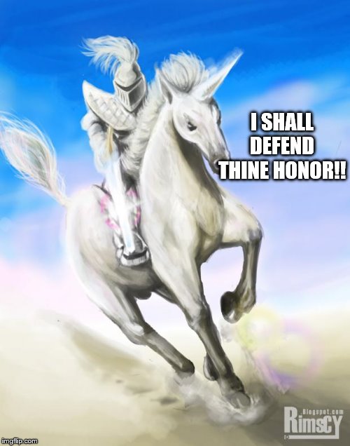 White Knight | I SHALL DEFEND THINE HONOR!! | image tagged in white knight | made w/ Imgflip meme maker