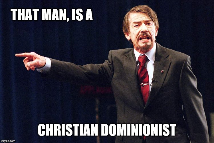 THAT MAN, IS A CHRISTIAN DOMINIONIST | made w/ Imgflip meme maker