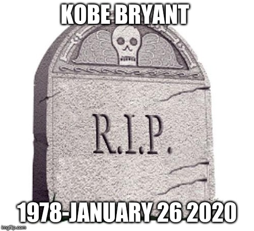 RIP | KOBE BRYANT; 1978-JANUARY 26 2020 | image tagged in rip | made w/ Imgflip meme maker