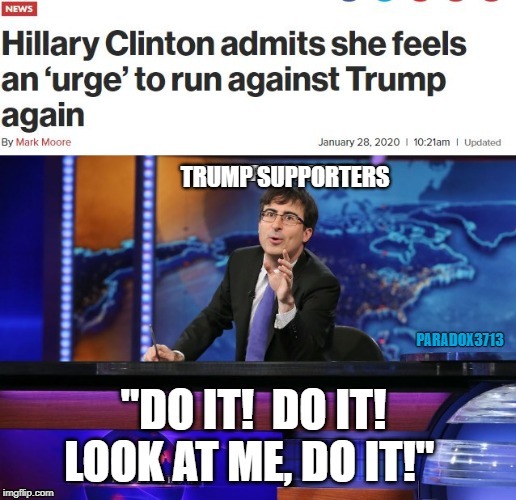 Get 2 for 1 Special on Laughs for Trump Supporters. | TRUMP SUPPORTERS | image tagged in memes,hillary clinton,election 2020,trump,politics,john oliver | made w/ Imgflip meme maker