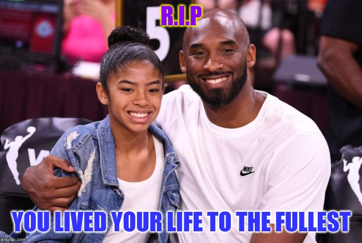 Gianna and Kobe Bryant | R.I.P; YOU LIVED YOUR LIFE TO THE FULLEST | image tagged in gianna and kobe bryant | made w/ Imgflip meme maker
