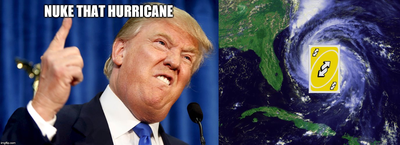 NUKE THAT HURRICANE | image tagged in donald trump,hurricane | made w/ Imgflip meme maker