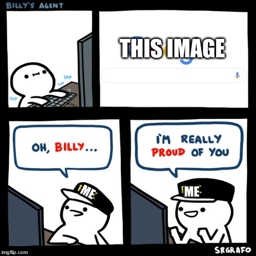 Billy's FBI Agent | THIS IMAGE ME ME | image tagged in billy's fbi agent | made w/ Imgflip meme maker