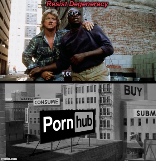 They live reaction | Resist Degeneracy | image tagged in they live reaction,they live,degeneracy,scumbag,society | made w/ Imgflip meme maker