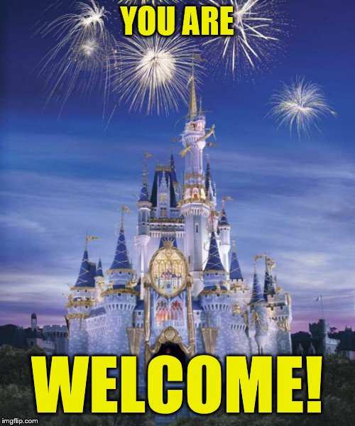 Disney | YOU ARE WELCOME! | image tagged in disney | made w/ Imgflip meme maker