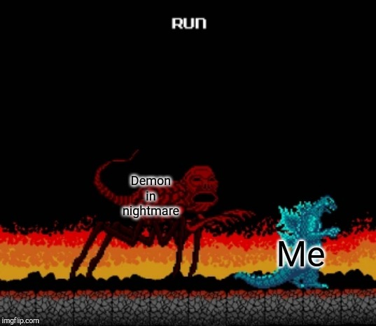 Red | Demon in nightmare; Me | image tagged in red | made w/ Imgflip meme maker