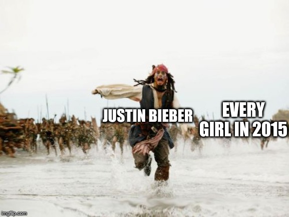 Jack Sparrow Being Chased | JUSTIN BIEBER; EVERY GIRL IN 2015 | image tagged in memes,jack sparrow being chased | made w/ Imgflip meme maker