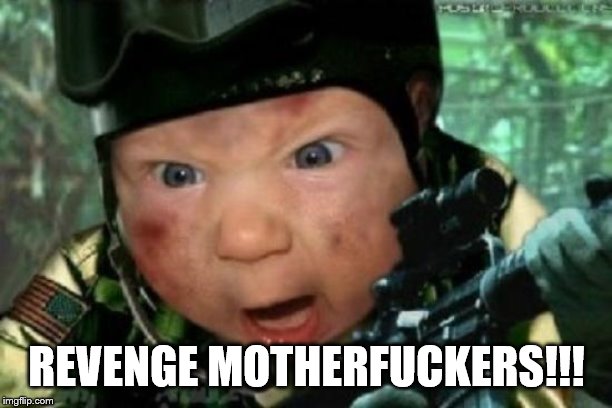 army baby | REVENGE MOTHERF**KERS!!! | image tagged in army baby | made w/ Imgflip meme maker