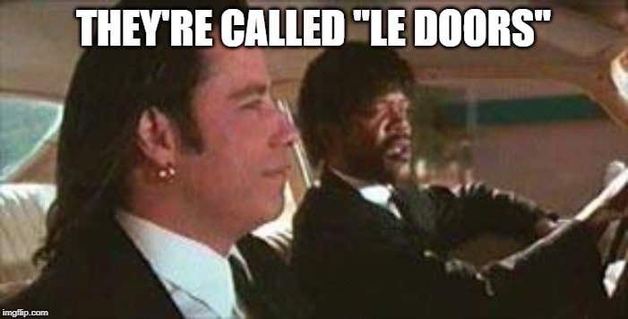 Vincent Vega | THEY'RE CALLED "LE DOORS" | image tagged in vincent vega | made w/ Imgflip meme maker