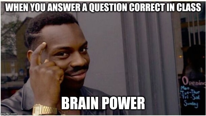 Eddie murphy look alike | WHEN YOU ANSWER A QUESTION CORRECT IN CLASS; BRAIN POWER | image tagged in eddie murphy look alike | made w/ Imgflip meme maker