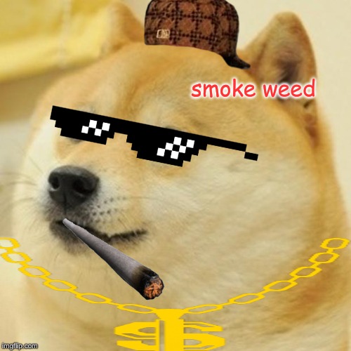 Doge Meme | smoke weed | image tagged in memes,doge | made w/ Imgflip meme maker