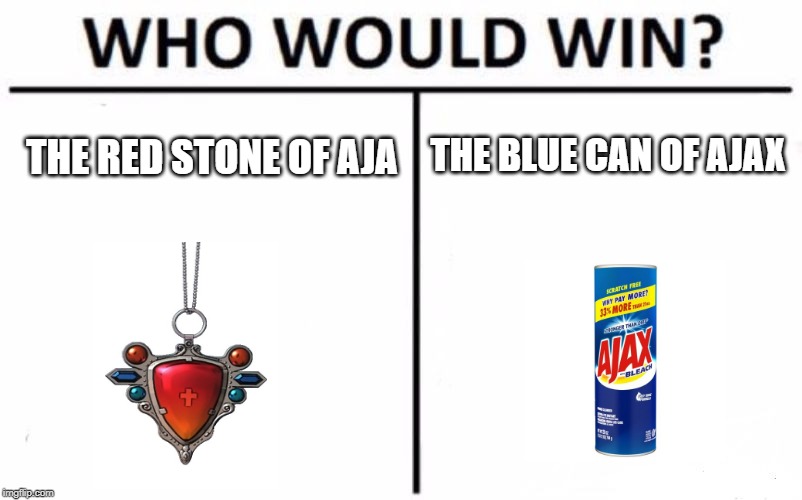 Who would win? Aja or Ajax? |  THE BLUE CAN OF AJAX; THE RED STONE OF AJA | image tagged in memes,who would win | made w/ Imgflip meme maker