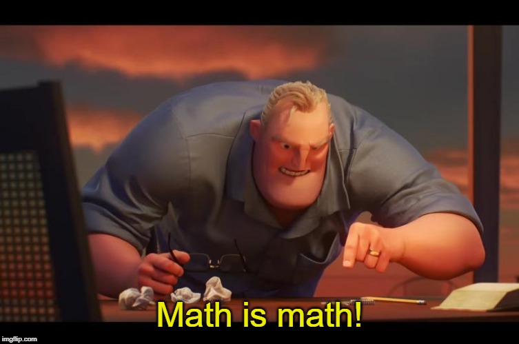 Math is Math! | Math is math! | image tagged in math is math | made w/ Imgflip meme maker