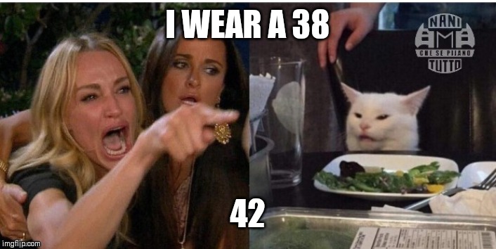 white cat table | I WEAR A 38; 42 | image tagged in white cat table | made w/ Imgflip meme maker