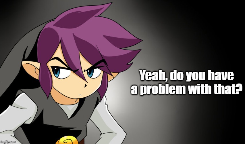 Yeah, do you have a problem with that? | made w/ Imgflip meme maker