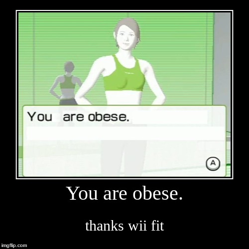 image tagged in funny,demotivationals,obese,nintendo,wii fit,lol so funny | made w/ Imgflip demotivational maker