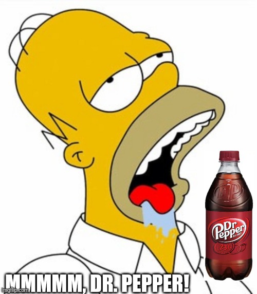 MMMMM, DR. PEPPER! | image tagged in homer simpson | made w/ Imgflip meme maker
