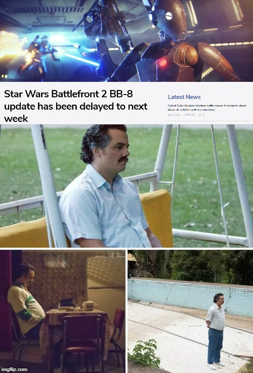 when there is too much hype | image tagged in sad pablo escobar,memes,electronic arts,ea,star wars battlefront ii | made w/ Imgflip meme maker