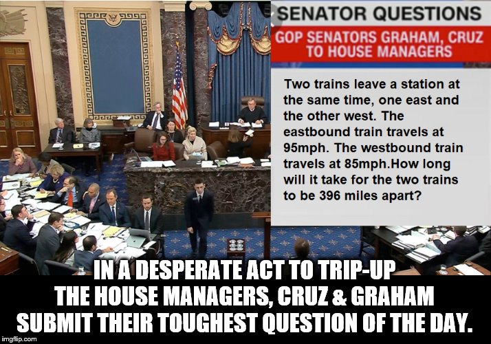 Under the Senate Big Top | IN A DESPERATE ACT TO TRIP-UP THE HOUSE MANAGERS, CRUZ & GRAHAM SUBMIT THEIR TOUGHEST QUESTION OF THE DAY. | image tagged in republicans,democrats,impeach trump,morons,ted cruz | made w/ Imgflip meme maker