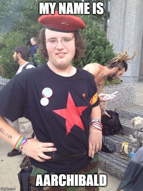 communist | MY NAME IS AARCHIBALD | image tagged in communist faggot | made w/ Imgflip meme maker