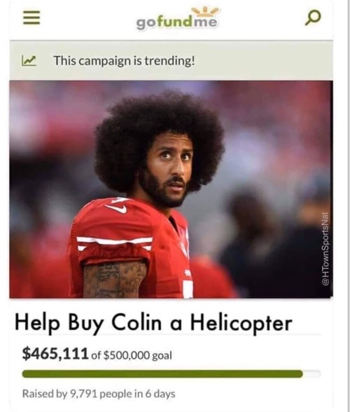 Help Colin Kaepernick Buy a Helicopter | image tagged in colin kaepernick,colin kaepernick oppressed,colin kaepernick participation,sjw triggered,stupid liberals,liberal logic | made w/ Imgflip meme maker